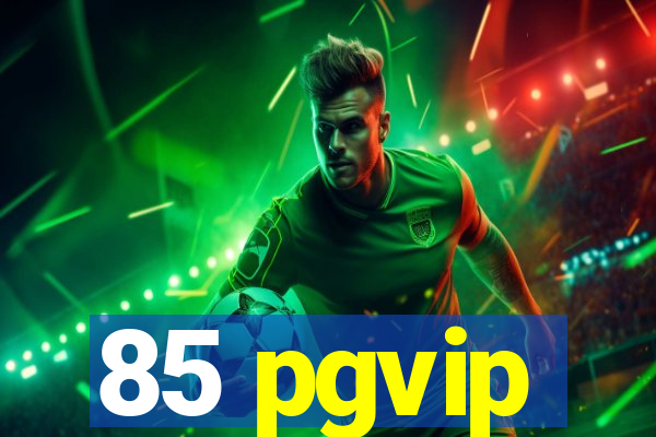 85 pgvip